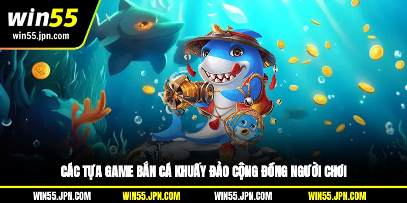 Một số tựa game bắn cá khuấy đảo cộng đồng người chơi