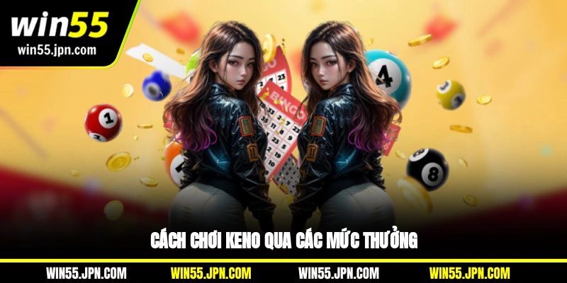 cach-choi-keno-win55-qua-cac-muc-thuong
