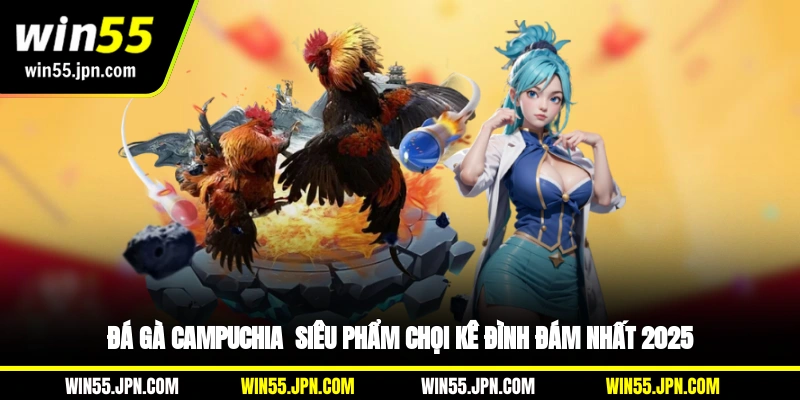 da-ga-campuchia-sieu-pham-choi-ke-dinh-dam-nhat-2025