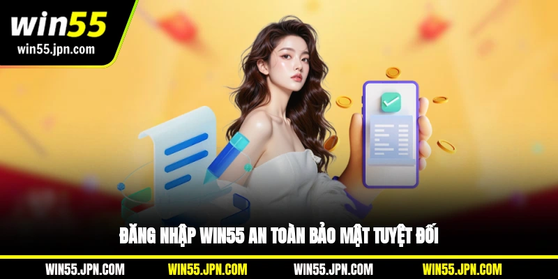 Đăng nhập Win55 an toàn, bảo mật tuyệt đối