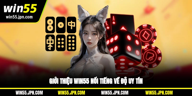 Giới thiệu WIN55 nổi tiếng về độ uy tín