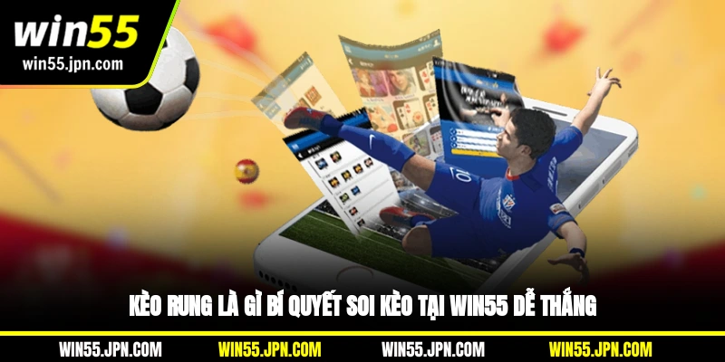 keo-rung-la-gi-bi-quyet-soi-keo-tai-win55-de-thang