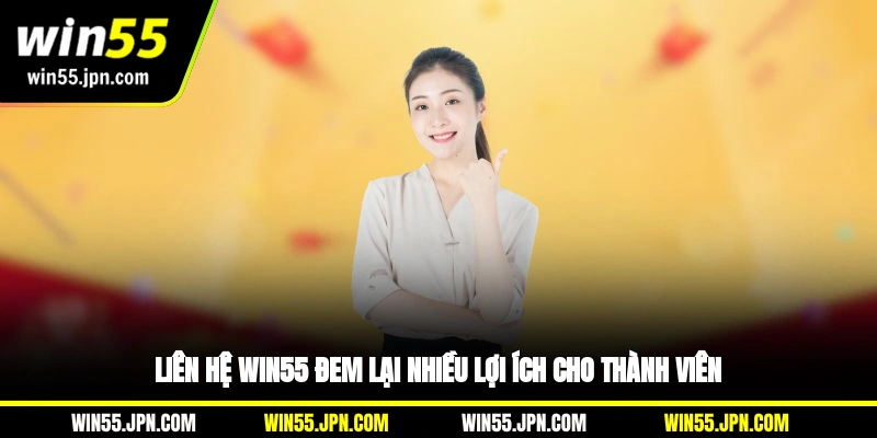 Liên hệ WIN55 đem lại nhiều lợi ích cho thành viên