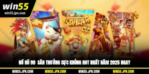 no-hu-99-san-thuong-cuc-khung-hot-nhat-nam-2025-ngay