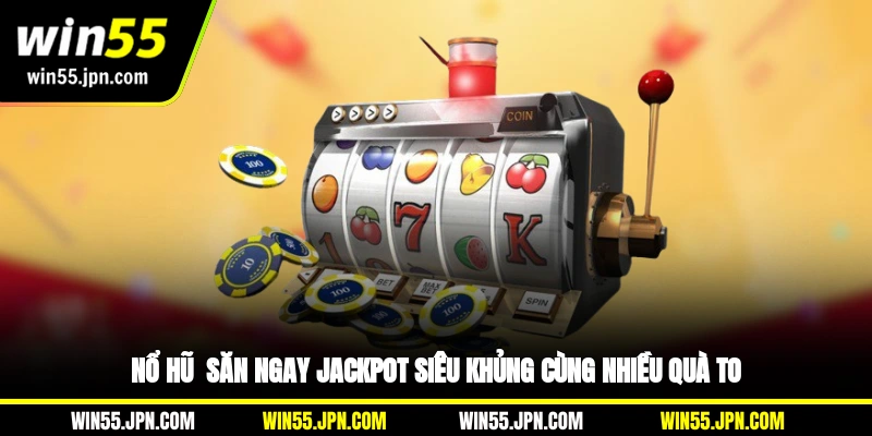 no-hu-san-ngay-jackpot-sieu-khung-cung-nhieu-qua-to