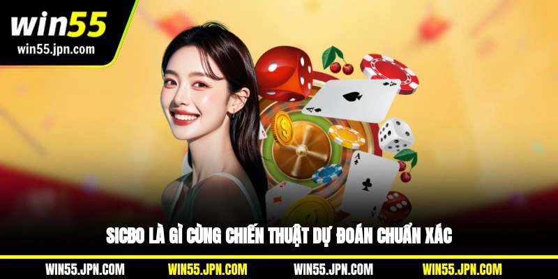 sicbo-win55-la-gi-cung-chien-thuat-du-doan-chuan-xac