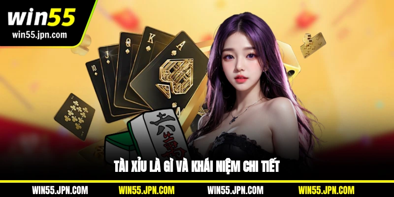 tai-xiu-la-gi-va-khai-niem-chi-tiet-tai-win55