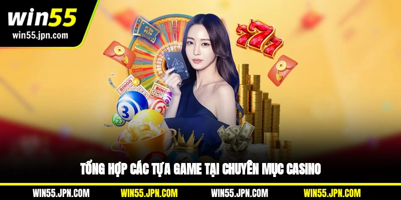 Tổng hợp các tựa game tại chuyên mục casino Win55