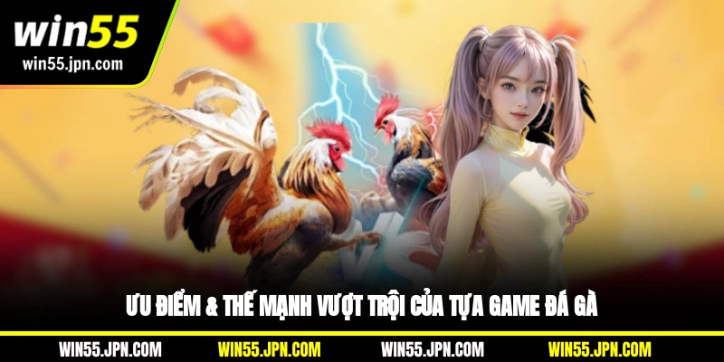 uu-diem-the-manh-vuot-troi-cua-tua-game-da-ga-win55