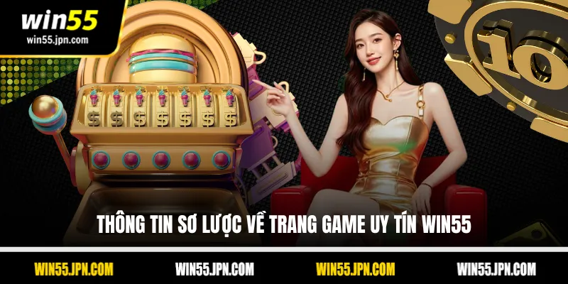 Thông tin sơ lược về trang game uy tín Win55